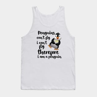 Penguin - Penguins can't fly I can't fly therefore I'm a penguin Tank Top